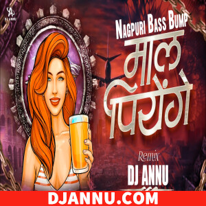 Maal Piyenge - Nagpuri Bass Bump Remix DJ Annu